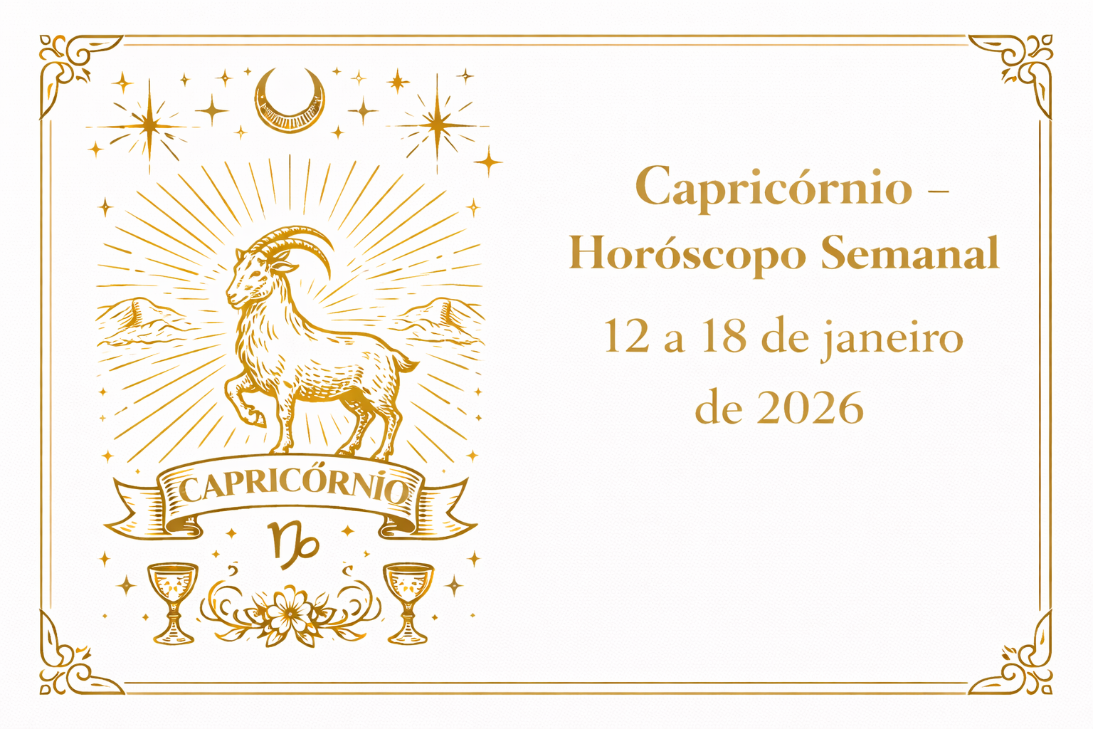 Capricórnio (Sol ou Ascendente) — 12 a 18 de Janeiro de 2026